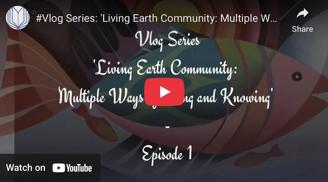 #Vlog Series: Living Earth Community: Multiple Ways of Being and Knowing