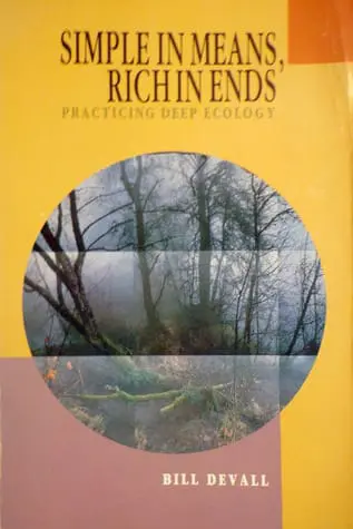 Simple in Means, Rich in Ends: Practicing Deep Ecology