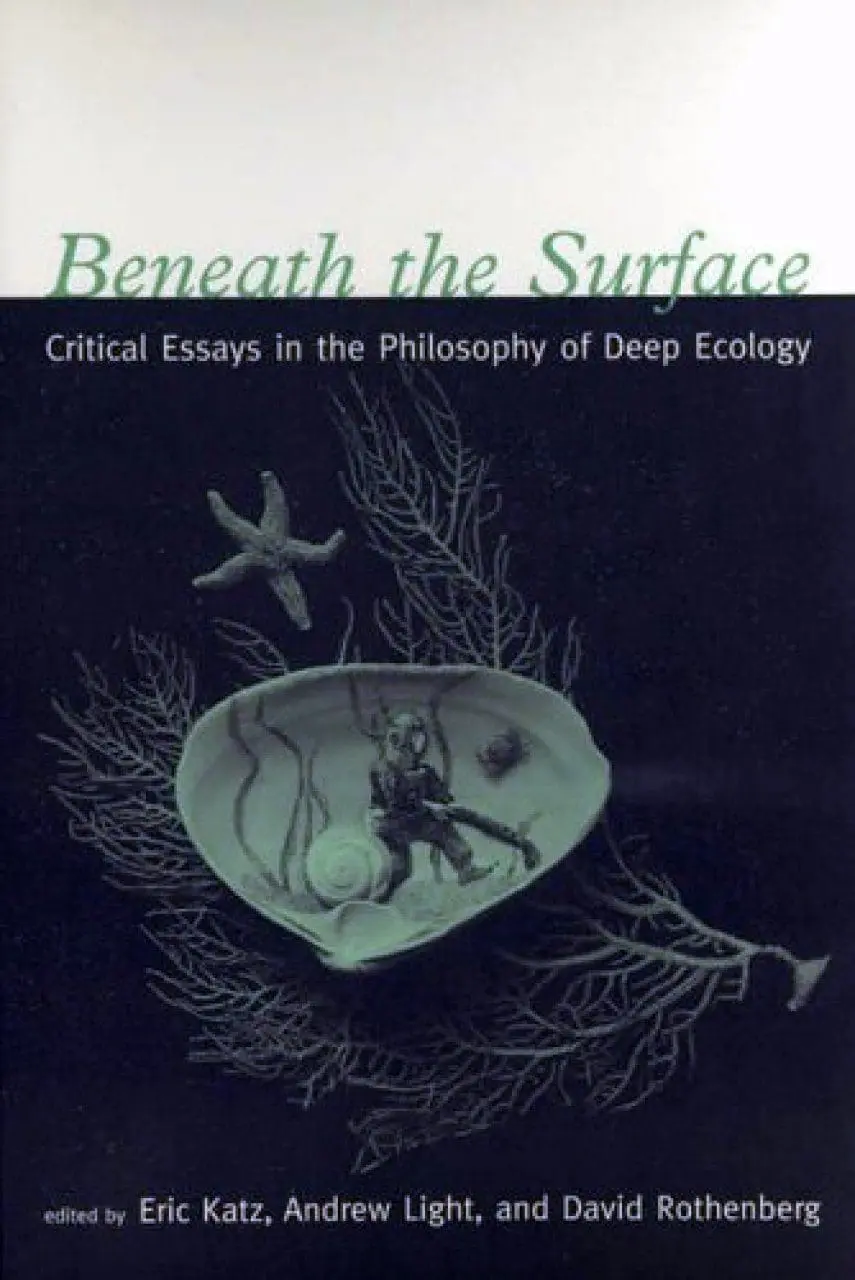 Beneath the Surface: Critical Essays in the Philosophy of Deep Ecology