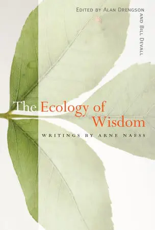 Ecology of Wisdom: Writings by Arne Naess