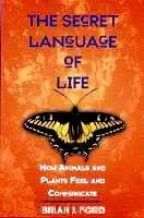 The Secret Language of Life: How Animals and Plants Feel and Communicate