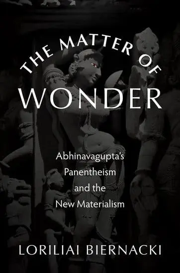 The Matter of Wonder: Abhinavagupta’s Panentheism and the New Materialism