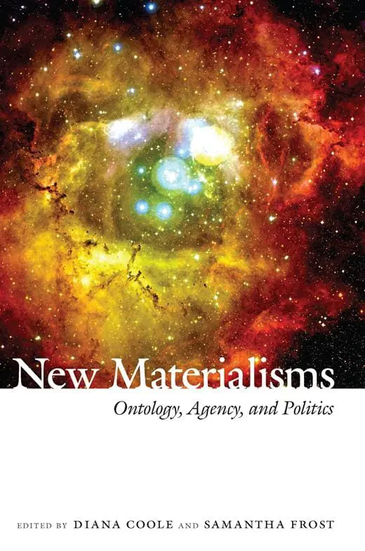 New Materialisms: Ontology, Agency, and Politics