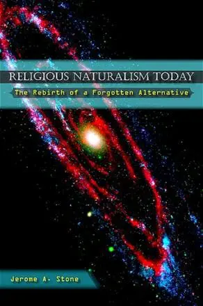 Religious Naturalism Today: The Rebirth of a Forgotten Alternative