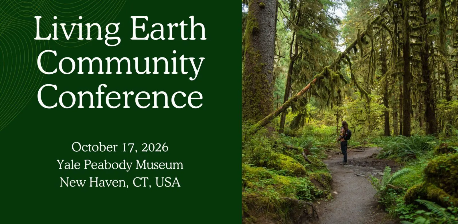 Living Earth Community Conference at the Yale Peabody Museum on October 17, 2026. A person stands on a forest trail surrounded by towering moss-covered trees.