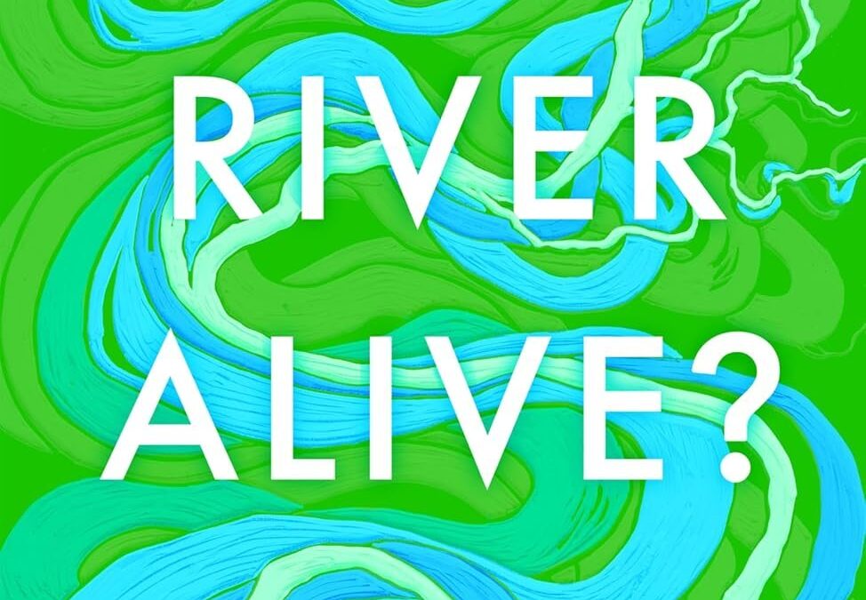Is a River Alive?