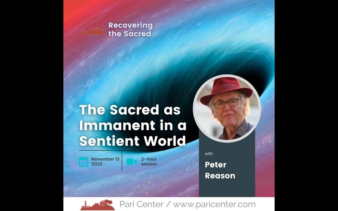 “The Sacred As Immanent in a Sentient World with Peter Reason”
