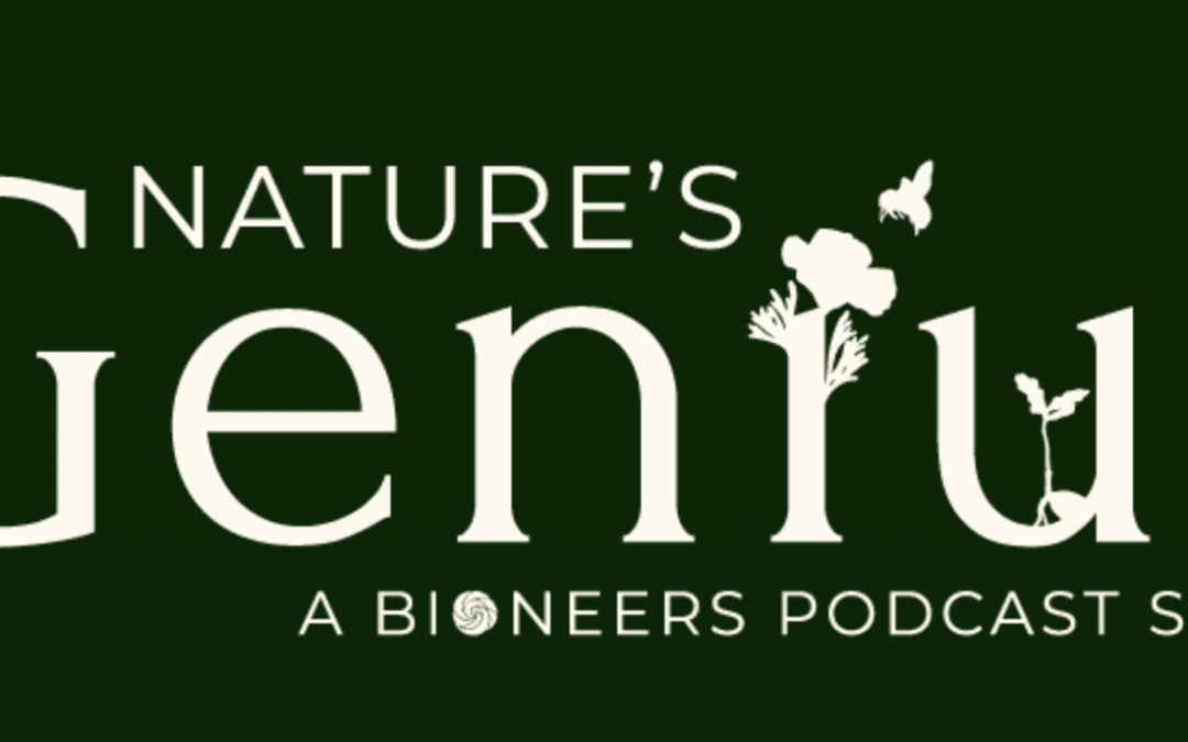 Nature’s Genius: A Bioneers Podcast Series